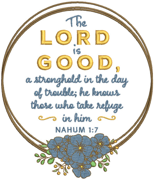 The Lord Is Good A Stronghold In The Day Of Trouble He Knows Those Who Take Refuge In Him Nahim 1-7 Bible Verse Religious Filled Machine Embroidery Design Digitized Pattern