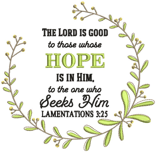 The Lord Is Good To Those Whose Hope Is In Him To The One Who Seeks Him Lamentations 3-25 Bible Verse Religious Filled Machine Embroidery Design Digitized Pattern