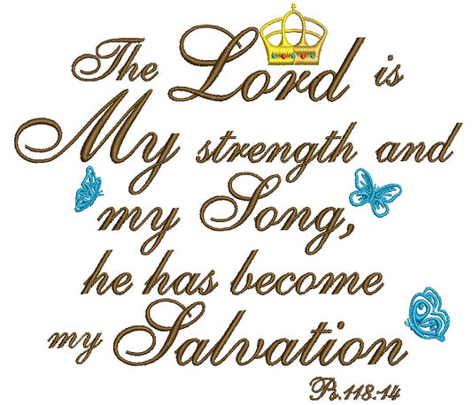 The Lord Is My Strength and My Song He Has Become My Salvation Ps 118-14 Filled Machine Embroidery Design Digitized Pattern