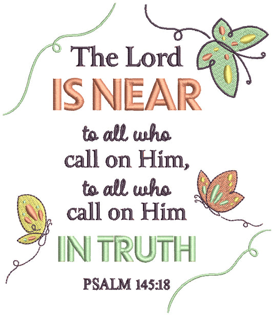 The Lord Is Near To All Who Call On Him To All Who Call On Him In Truth Psalm 145-18 Bible Verse Religious Filled Machine Embroidery Design Digitized Pattern