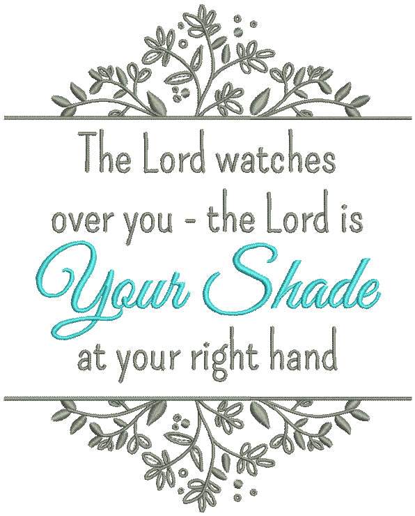 The Lord Watches Over You The Lord Is Your Shade At Your Right Hand Bible Verse Religious Filled Machine Embroidery Design Digitized