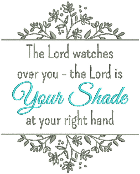 The Lord Watches Over You The Lord Is Your Shade At Your Right Hand Bible Verse Religious Filled Machine Embroidery Design Digitized