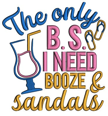 The Only B.S. I Need Booze And Sandals Applique Machine Embroidery Design Digitized Pattern