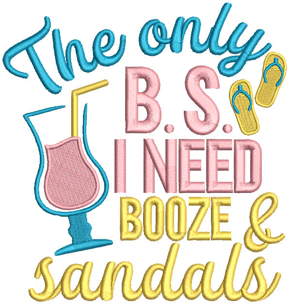 The Only B.S. I Need Booze And Sandals Filled Machine Embroidery Design Digitized Pattern