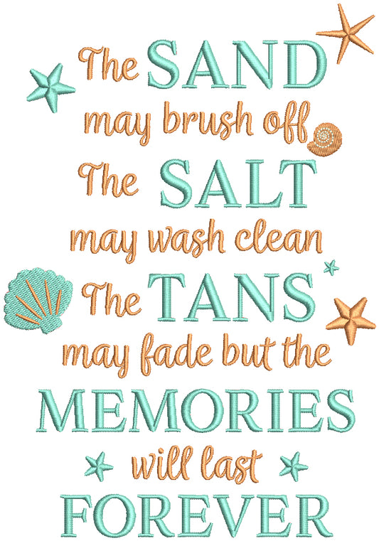 The Sand May Brush Off The Salt May Wash Clean The Tans May Fade But The Memories Will Last Forever Filled Machine Embroidery Design Digitized Pattern
