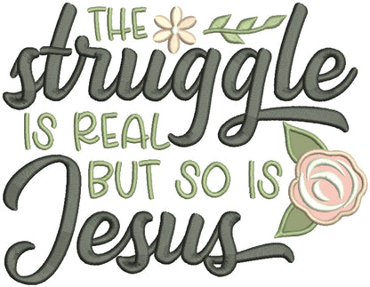 The Struggle Is Real But So Is Jesus Religious Applique Machine Embroidery Design Digitized Pattern
