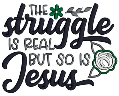 The Struggle Is Real But So Is Jesus Religious Applique Machine Embroidery Design Digitized Pattern