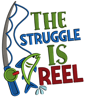 The Struggle Is Reel Fishing Rod Applique Machine Embroidery Design Digitized Pattern