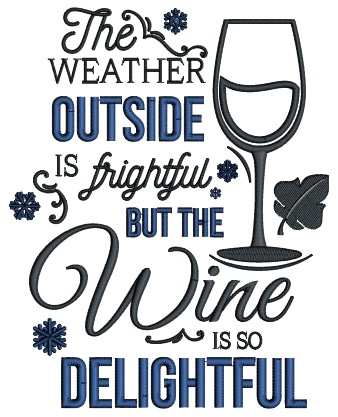 The Weather Outside Is Frightful But The Wine Is So Delightful Christmas Applique Machine Embroidery Design Digitized Pattern