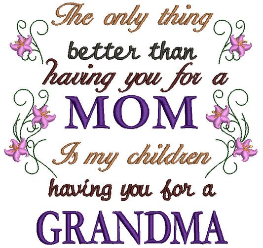 The only thing better than having you for a Mom is my children having you for a Grandma Filled Machine Embroidery Design Digitized Pattern