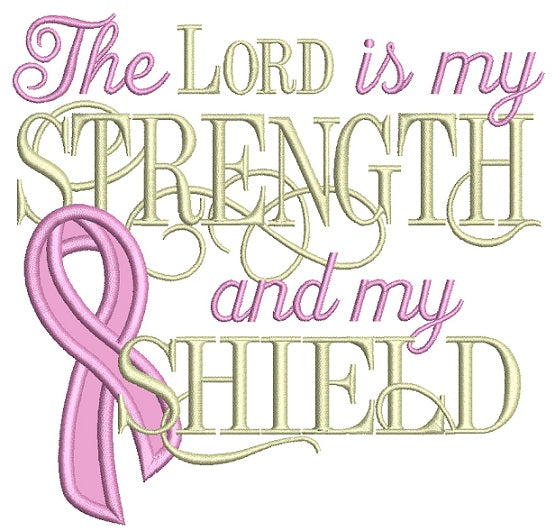 The Lord Is My Strength and My Shiled Breast Cancer Awareness Applique Machine Embroidery Design Digitized Pattern
