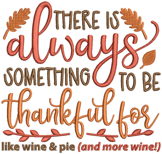 There Is Always Something To Be Thankful For Like Wine And Pie And More Wine Thanksgiving Filled Machine Embroidery Design Digitized Pattern