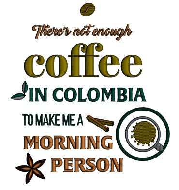 There Is Not Enough Coffee In Colombia To Make Me a Morning Person Always Machine Embroidery Design Digitized Patterny