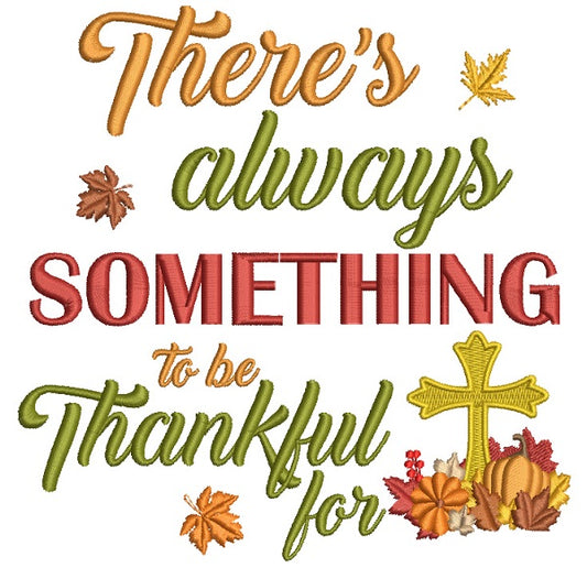 There is Always Something To Be Thankful For Cross Religious Thanksgiving Filled Machine Embroidery Design Digitized Pattern