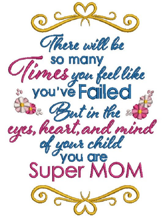 There will be so many times you feel like you've failed but in the eyes, heart, and mind of your child you are Super Mom Filled Machine Embroidery Design Digitized Pattern