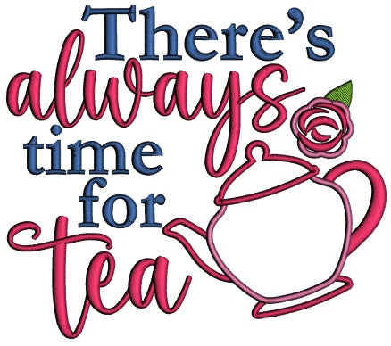 There's Always Time For Tea Applique Machine Embroidery Design Digitized Pattern