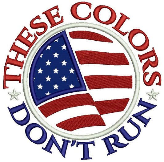 These Colors Don't Run American Flag Patriotic Applique Machine Embroidery Design Digitized Pattern