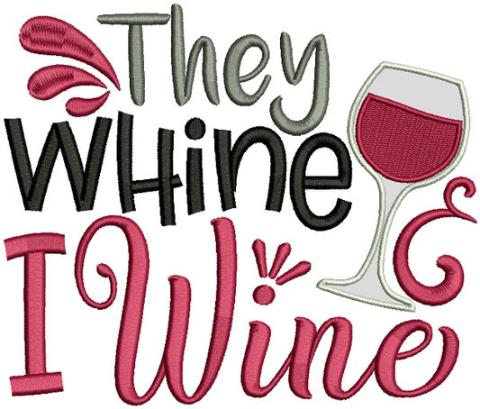 They Whine I Wine Applique Machine Embroidery Design Digitized Pattern