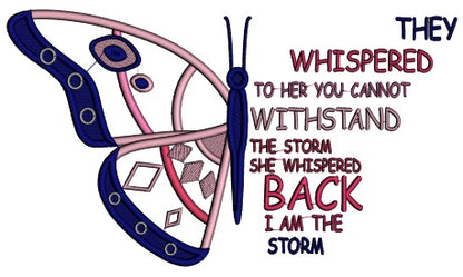 They Whispered To Her You Cannot Withstand The Storm She Whispered Back I Am The Storm Butterfly Applique Machine Embroidery Design Digitized Pattern