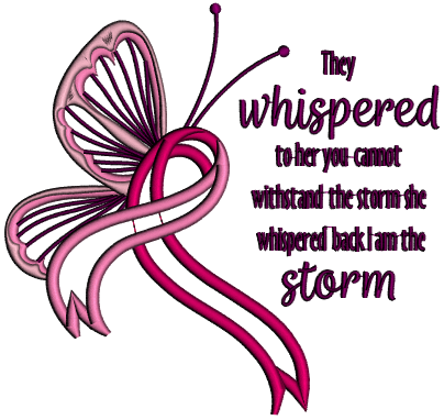 They Whispered To Her You Cannot Withstand The Storm She Whispered Back I am The Storm Breast Cancer Awareness Butterfly With a Ribbon Applique Machine Embroidery Design Digitized Pattern