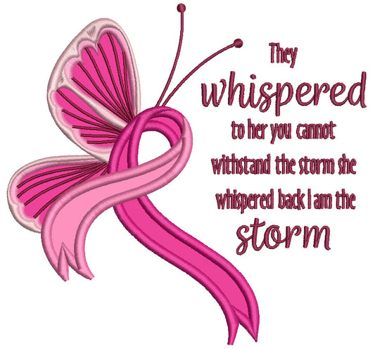 They Whispered To Her You Cannot Withstand The Storm She Whispered Back I am The Storm Breast Cancer Awareness Butterfly With a Ribbon Applique Machine Embroidery Design Digitized Pattern