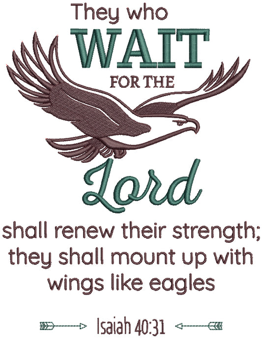 They Who Wait For The Lord Shall Renew Their Strength They Shall Mount Up With Wings Like Eagles Isaiah 40-31 Bible Verse Religious Filled Machine Embroidery Design Digitized Pattern