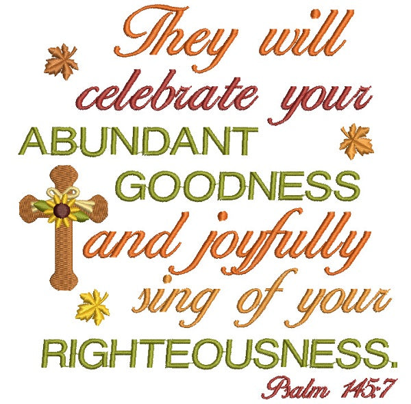 They Will Celebrate Your Abundant Goodness And Joyfully Sing of Your Righteousness Filled Machine Embroidery Design Digitized Pattern