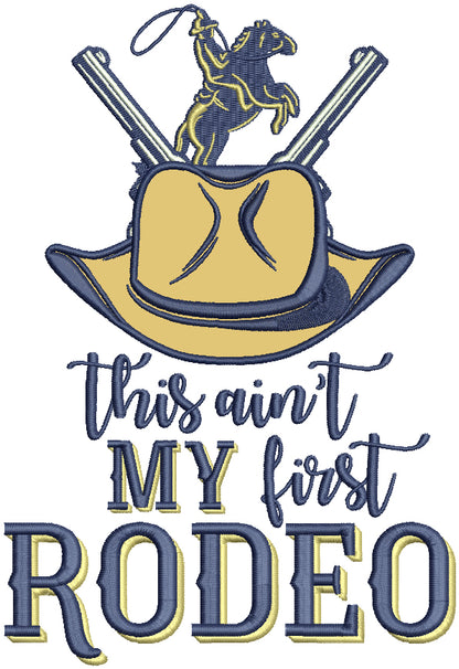 This Ain't My First Rodeo Cowboy Applique Machine Embroidery Design Digitized Pattern