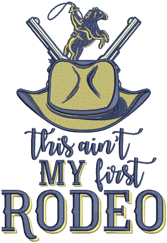 This Ain't My First Rodeo Cowboy Filled Machine Embroidery Design Digitized Pattern