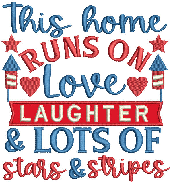 This Home Runs On Love Laughter And Lots Of Stars And Stripes Patriotic 4th Of July Applique Machine Embroidery Design Digitized Pattern