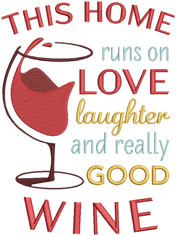 This Home Runs On Love Laughter And Really Good Wine Filled Machine Embroidery Design Digitized Pattern