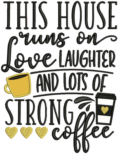 This House Runs On Love Laughter And Lots Of Strong Coffee Applique Machine Embroidery Design Digitized Pattern