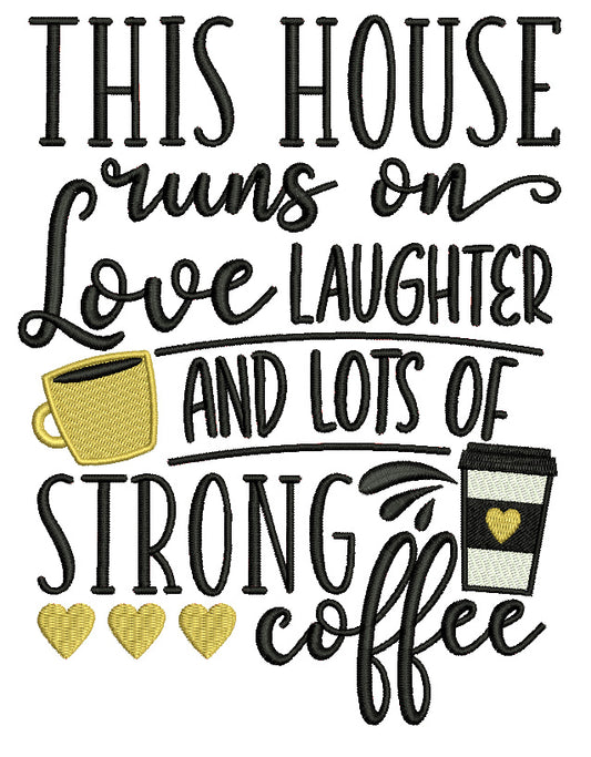 This House Runs On Love Laughter And Lots Of Strong Coffee Filled Machine Embroidery Design Digitized Pattern