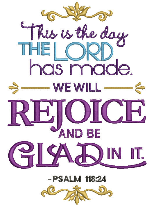 This Is The Day The Lord Has Made We Will Rejoice and Be Glad In It Psalm 118-24 Religious Filled Machine Embroidery Design Digitized Pattern