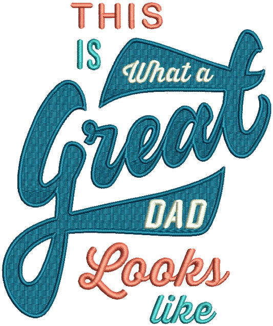 This Is What A Great Dad Looks Like Filled Machine Embroidery Design Digitized Pattern