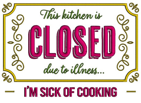 This Kitchen is Closed Due To Illness I'm Sick Of Cooking Applique Machine Embroidery Design Digitized Pattern