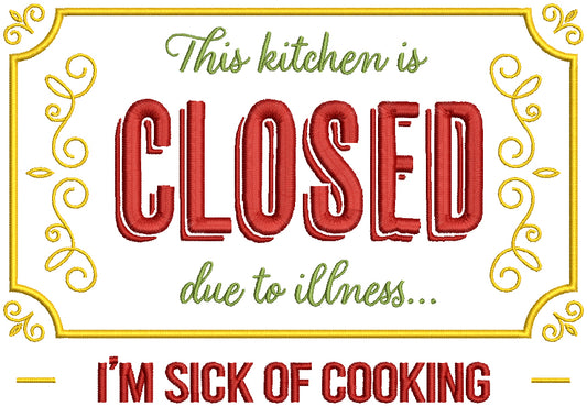 This Kitchen is Closed Due To Illness I'm Sick Of Cooking Filled Machine Embroidery Design Digitized Pattern
