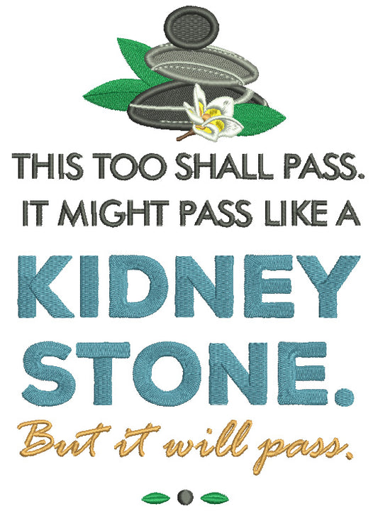 This Too Shall Pass It Might Pass Like a Kidney Stone But It Will Pass Filled Machine Embroidery Design Digitized Pattern