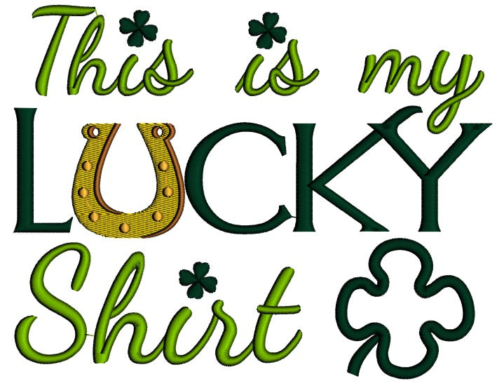 This Is My Lucky Shirt St Patricks Day Irish Applique Machine Embroidery Design Digitized Pattern