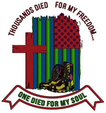 Thousands Died For My Freedom One Died For My Soul Patriotic Religious Applique Machine Embroidery Design Digitized Pattern