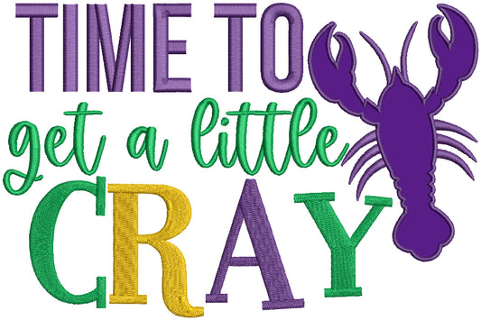 Time To Get A Little Cray Mardi Gras Applique Machine Embroidery Design Digitized Pattern