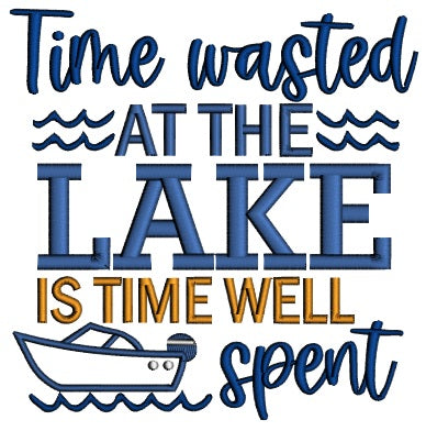 Time Wasted At The Lake Is Time Well Spent Applique Machine Embroidery Design Digitized Pattern