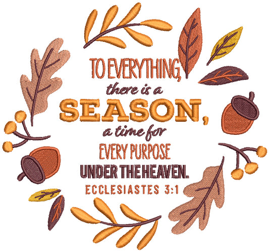 To Everything There Is a Season A Time For Every Purpose Under The Heaven Ecclesiastes Bible Verse Religious Filled Machine Embroidery Design Digitized Pattern
