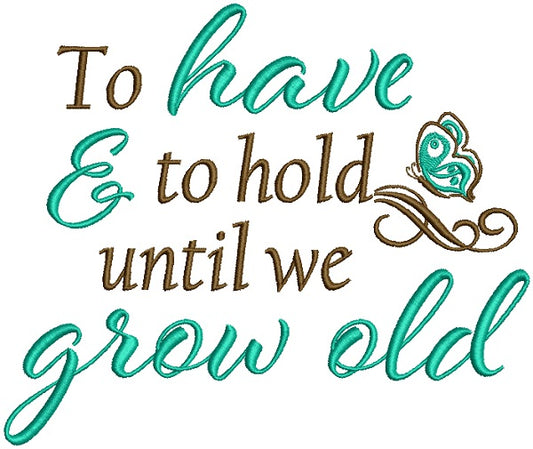 To Have And To Hold Until We Grow Old Filled Machine Embroidery Design Digitized Pattern