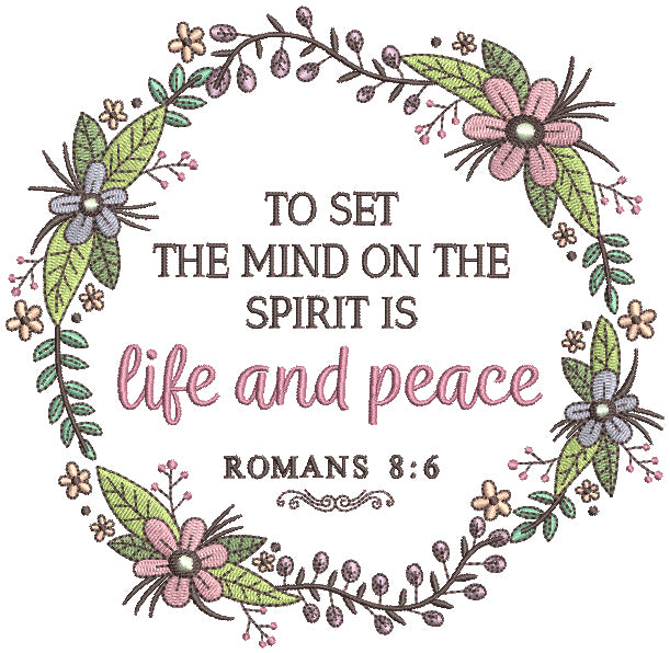 To Set The Mind On The Spirit Is Life and Peace Romans 8-6 Bible Verse Religious Filled Machine Embroidery Design Digitized Pattern