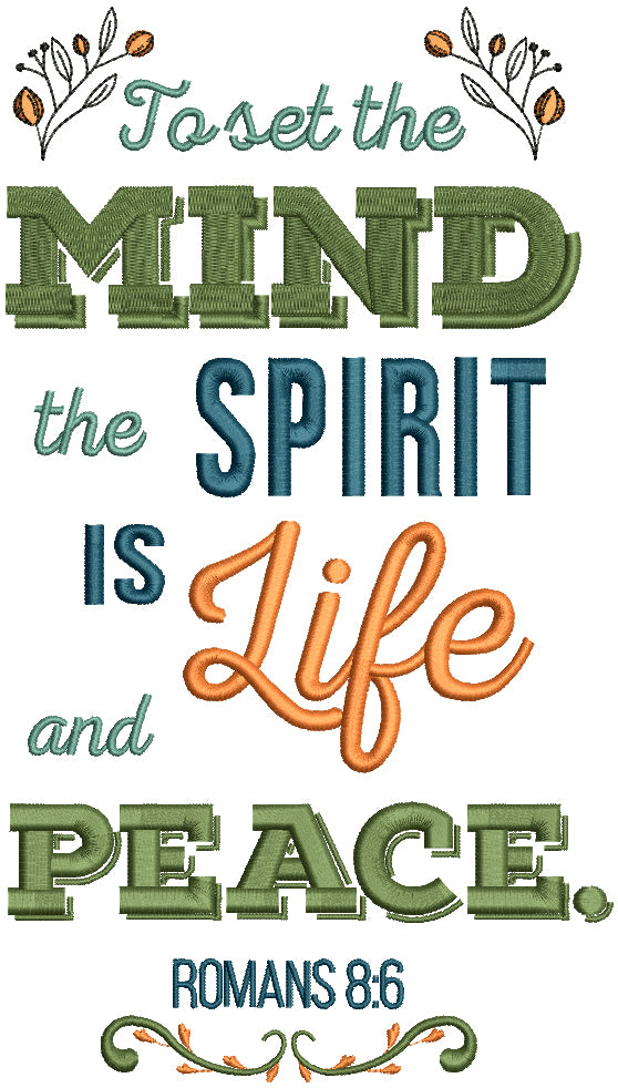 To Set The Mind The Spirit Is Life And Peace Romans 8-6 Bible Verse Religious Filled Machine Embroidery Design Digitized Pattern