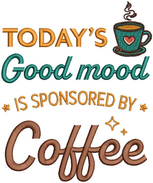 Today's Good Mood Is Sponsored By Coffee Filled Machine Embroidery Design Digitized Pattern