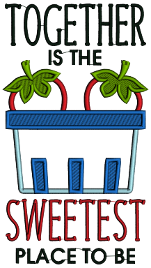 Together Is The Sweetest Place To Be Strawberries Applique Machine Embroidery Design Digitized Pattern