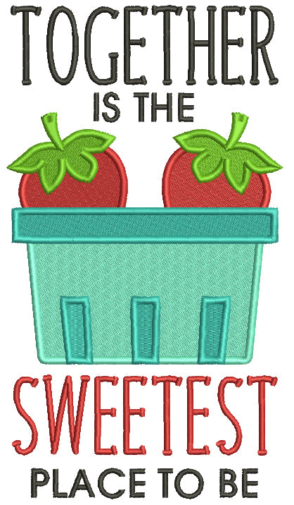 Together Is The Sweetest Place To Be Strawberries Filled Machine Embroidery Design Digitized Pattern