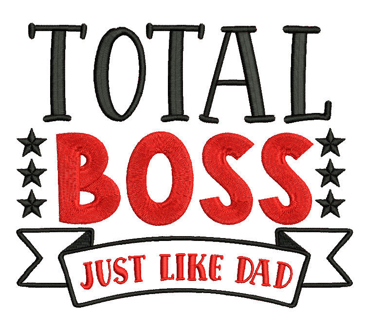Total Boss Just Like Dad Filled Machine Embroidery Design Digitized Pattern